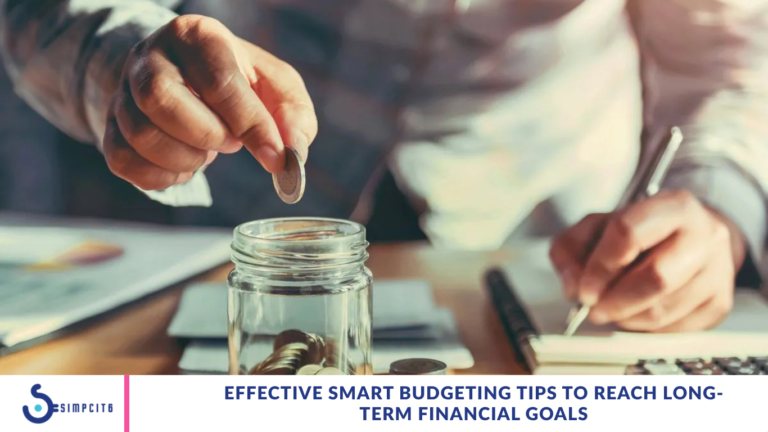Effective Smart Budgeting Tips to Reach Long-Term Financial Goals