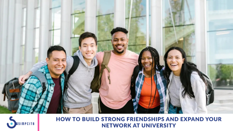 How to Build Strong Friendships and Expand Your Network at University