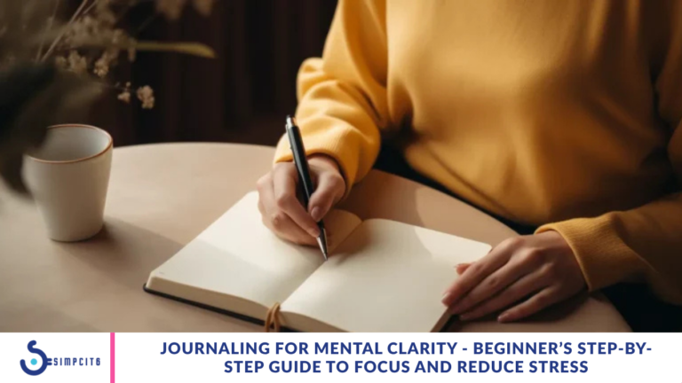 Journaling for Mental Clarity - Beginner’s Step-by-Step Guide to Focus and Reduce Stress